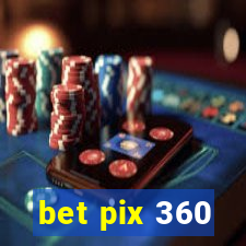 bet pix 360