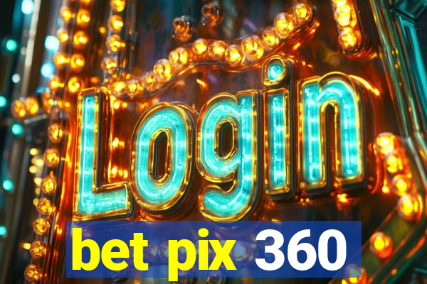 bet pix 360