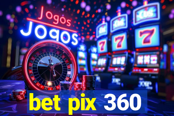 bet pix 360