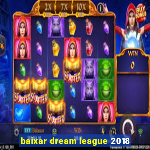 baixar dream league 2018