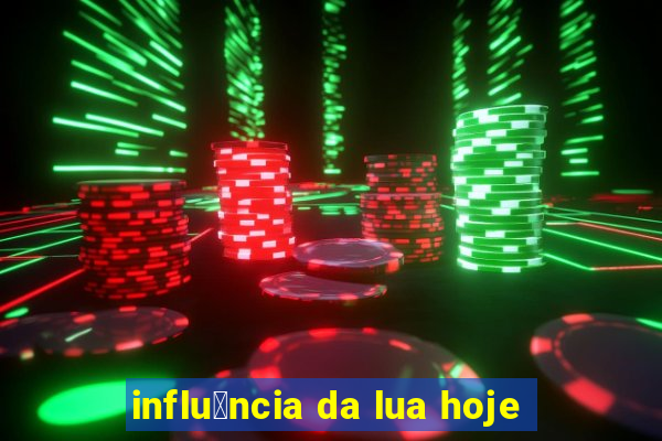 influ锚ncia da lua hoje