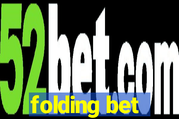 folding bet