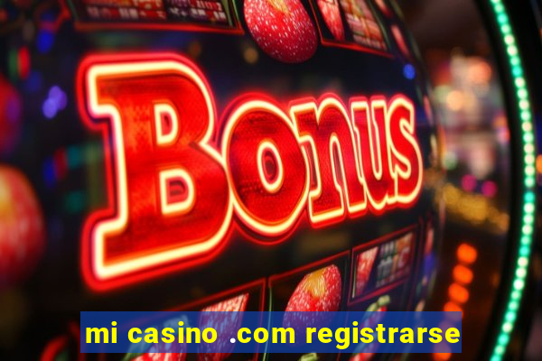 mi casino .com registrarse