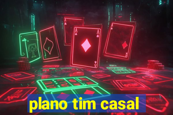 plano tim casal