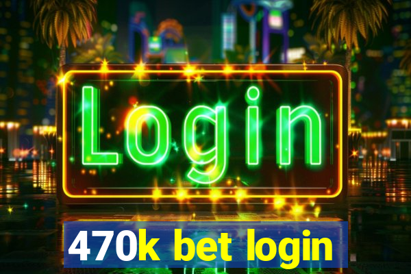 470k bet login