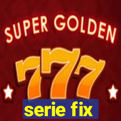 serie fix