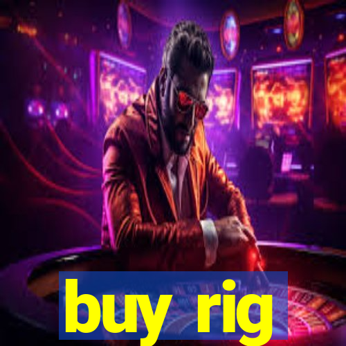 buy rig