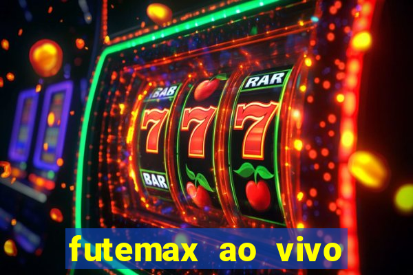 futemax ao vivo sem an煤ncio