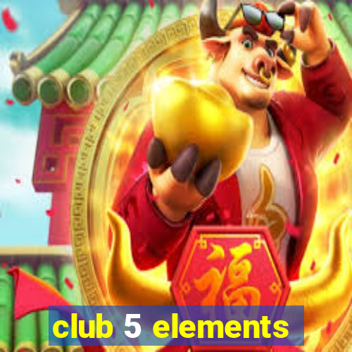 club 5 elements