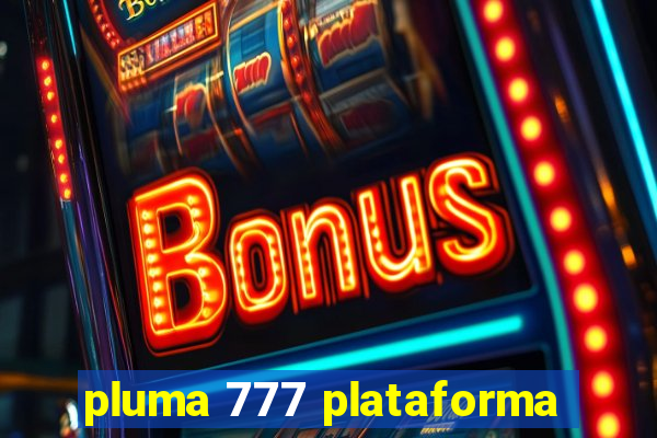 pluma 777 plataforma