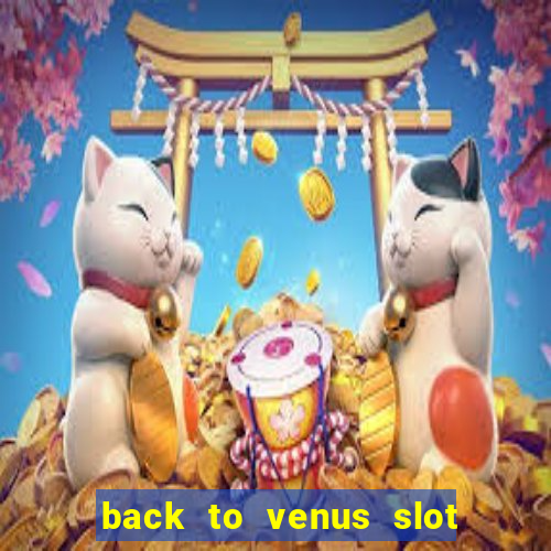 back to venus slot free play