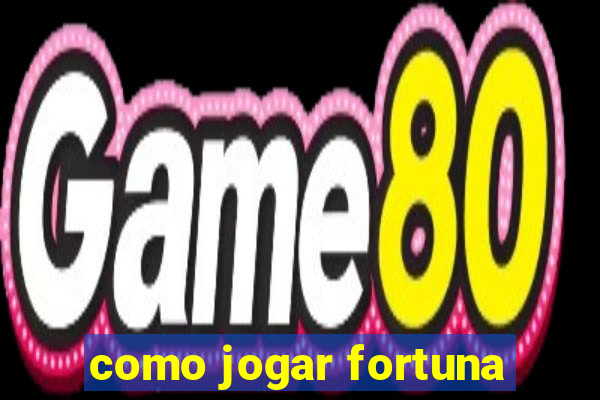 como jogar fortuna