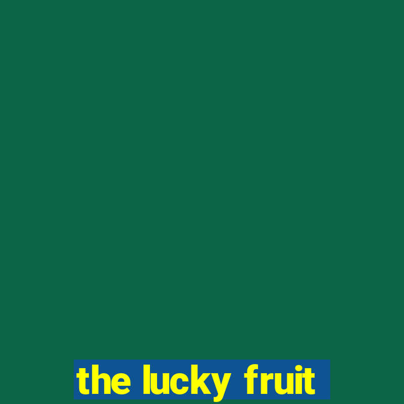 the lucky fruit