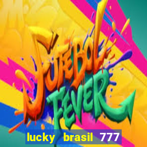 lucky brasil 777 paga mesmo