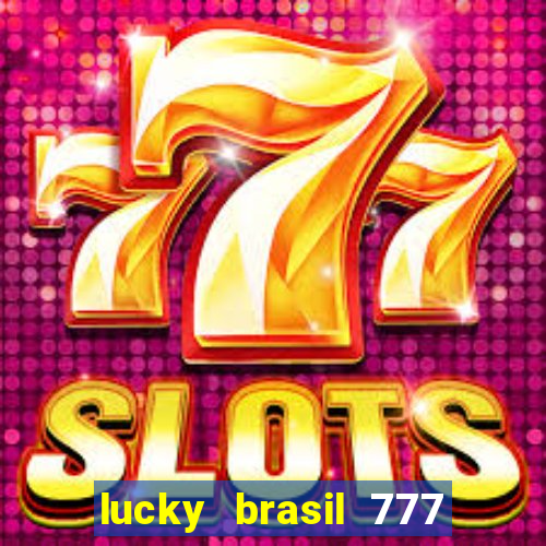 lucky brasil 777 paga mesmo