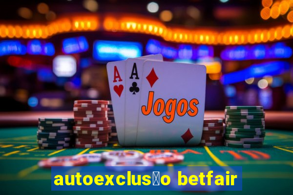 autoexclus茫o betfair