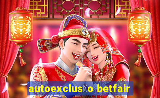 autoexclus茫o betfair