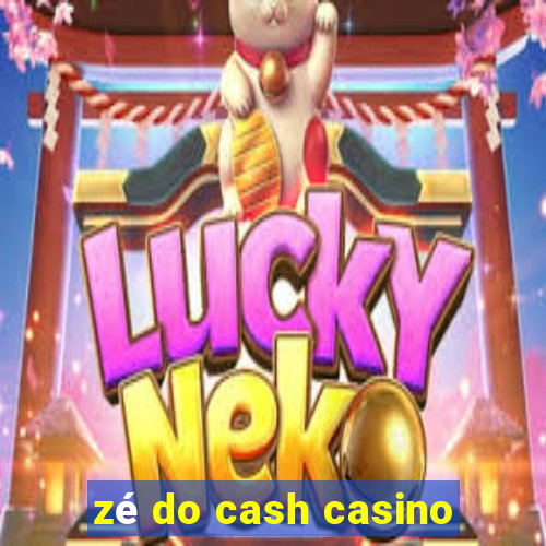 zé do cash casino