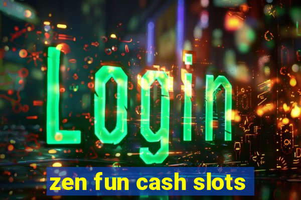 zen fun cash slots