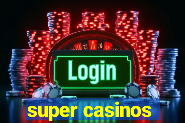 super casinos