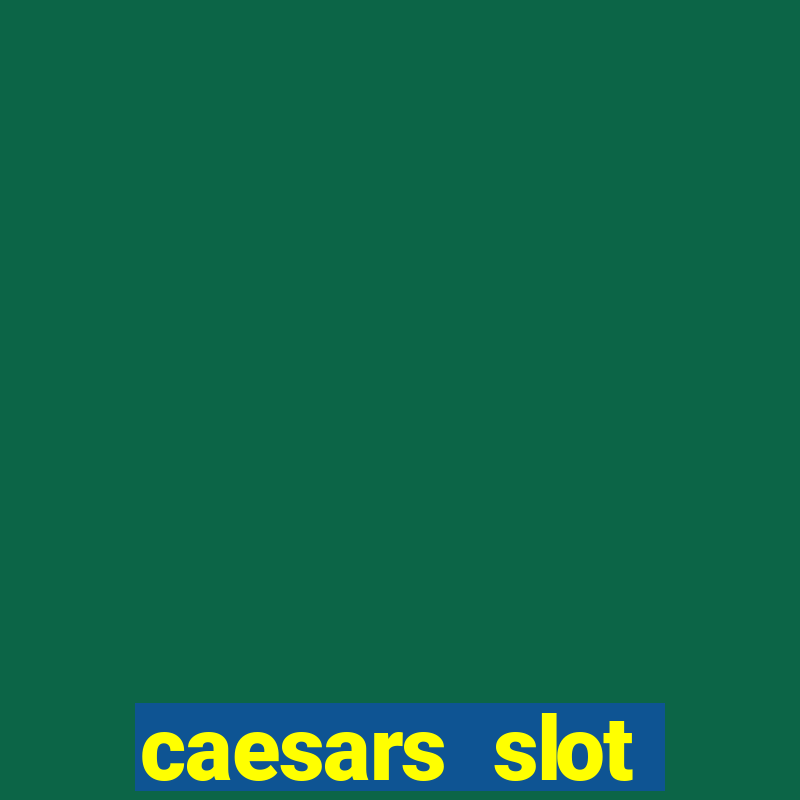 caesars slot machines & games