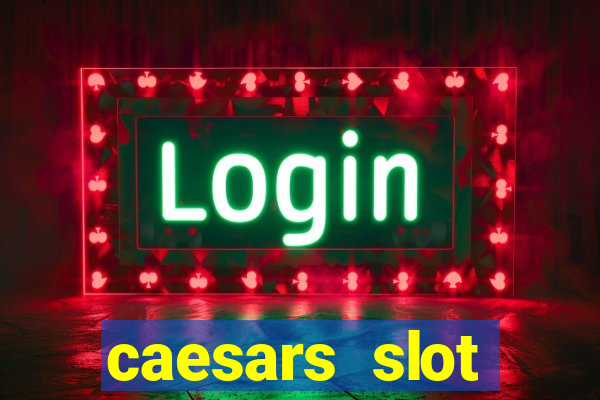 caesars slot machines & games