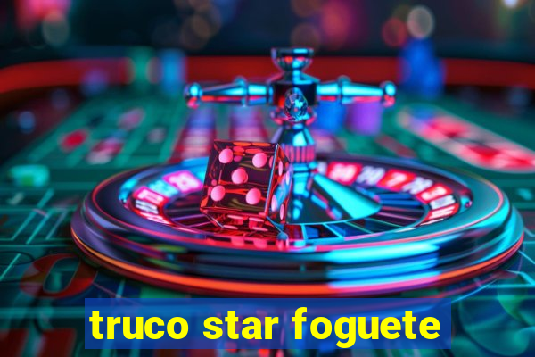 truco star foguete