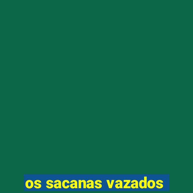 os sacanas vazados