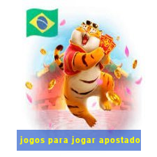 jogos para jogar apostado