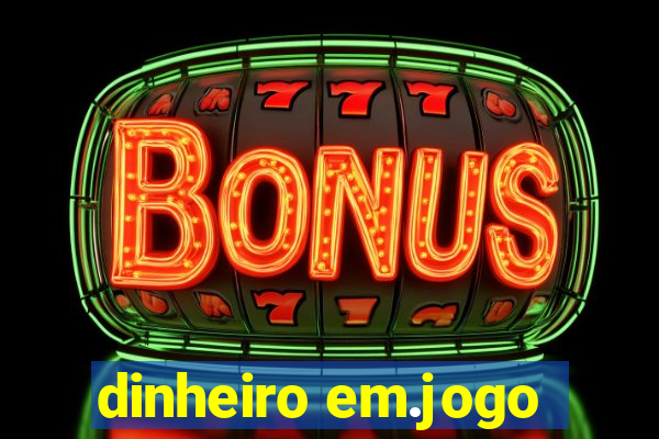 dinheiro em.jogo