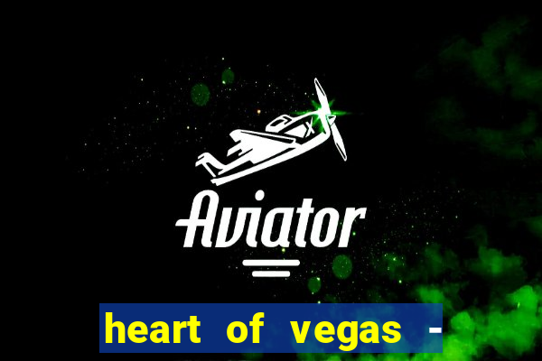 heart of vegas - slots casino