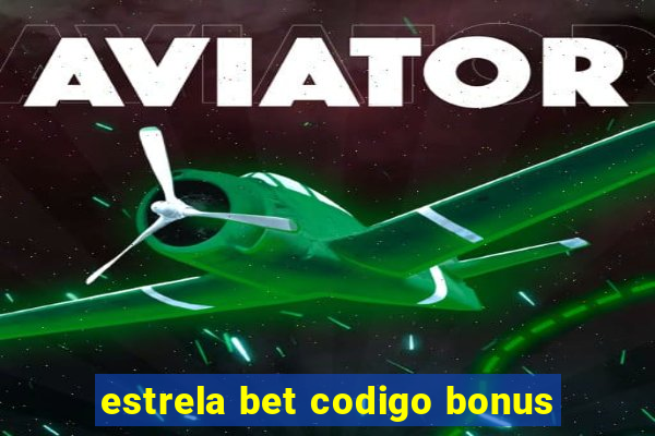 estrela bet codigo bonus