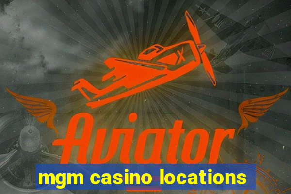 mgm casino locations