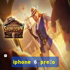 iphone 6 pre莽o casas bahia