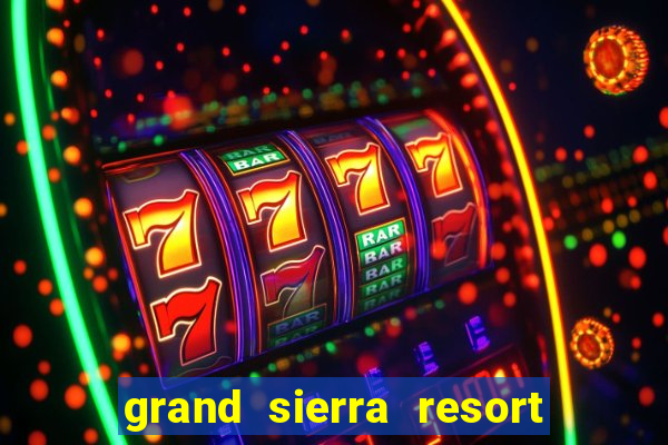 grand sierra resort and casino in reno