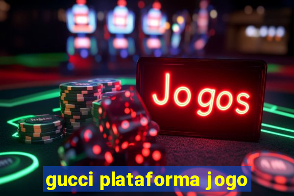 gucci plataforma jogo