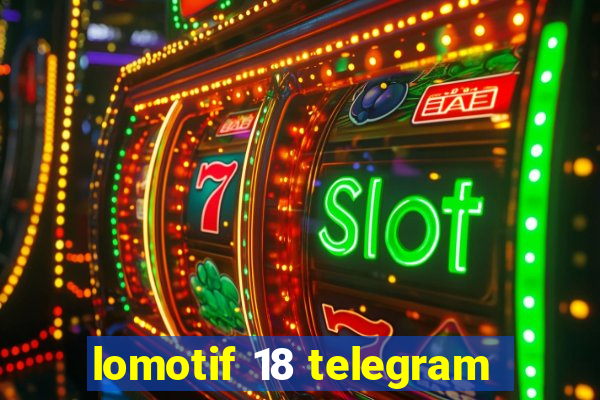 lomotif 18 telegram