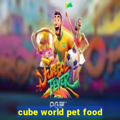 cube world pet food