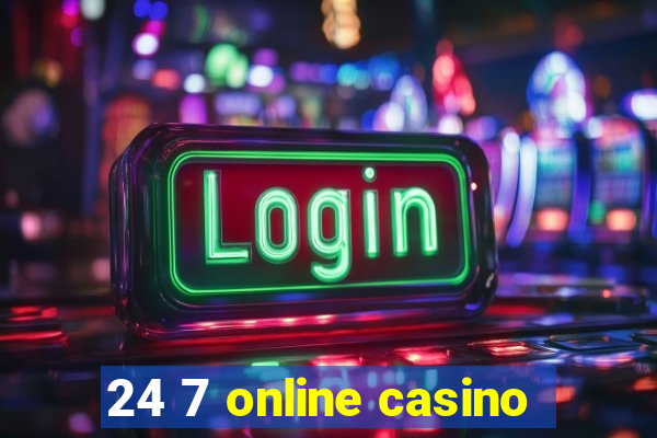 24 7 online casino