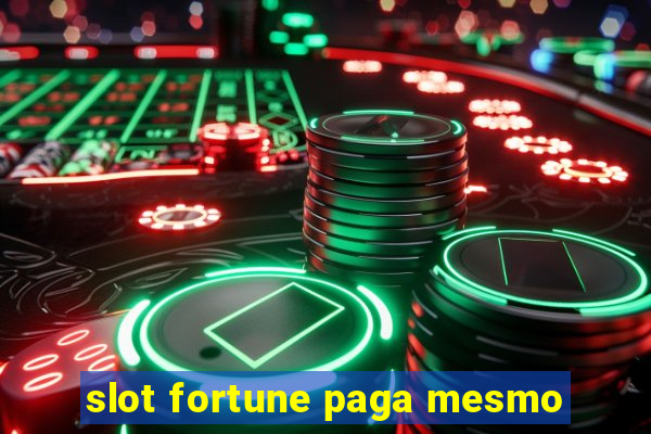 slot fortune paga mesmo