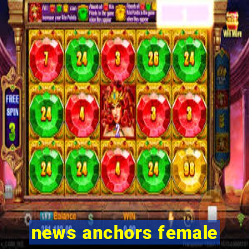 news anchors female