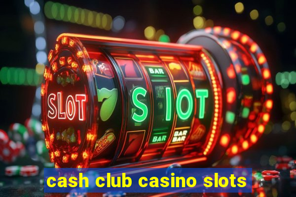 cash club casino slots