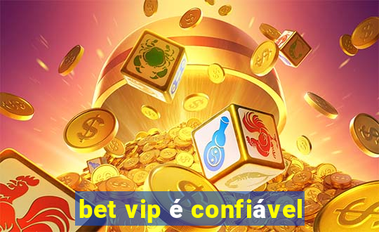 bet vip é confiável