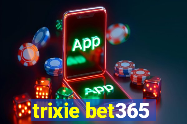 trixie bet365