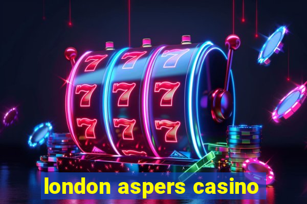 london aspers casino