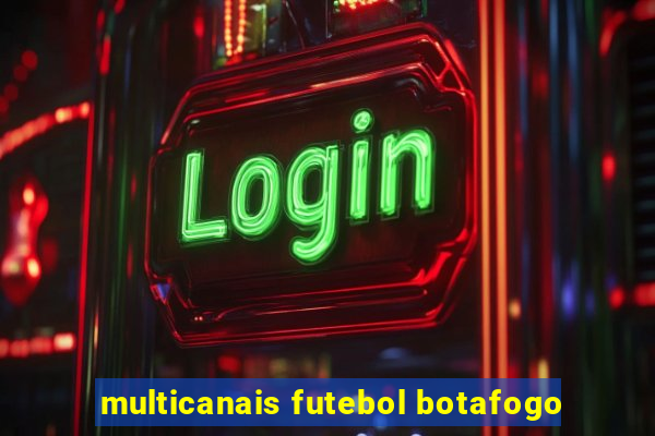 multicanais futebol botafogo