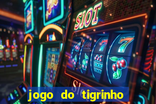 jogo do tigrinho que da bonus