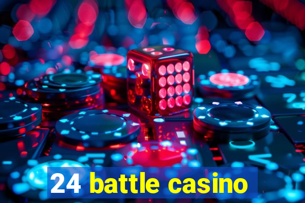 24 battle casino