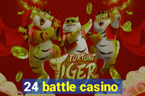 24 battle casino