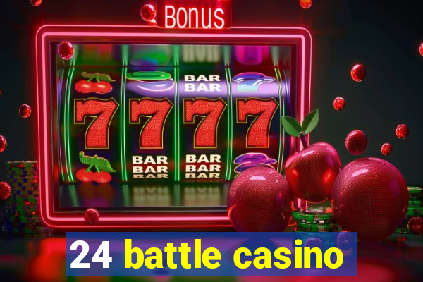 24 battle casino